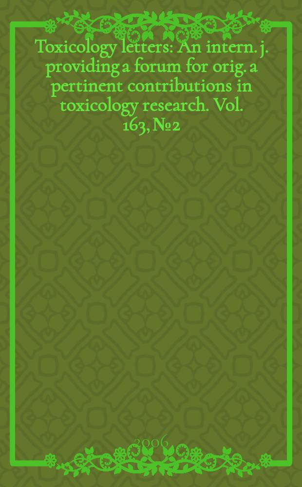 Toxicology letters : An intern. j. providing a forum for orig. a pertinent contributions in toxicology research. Vol. 163, № 2