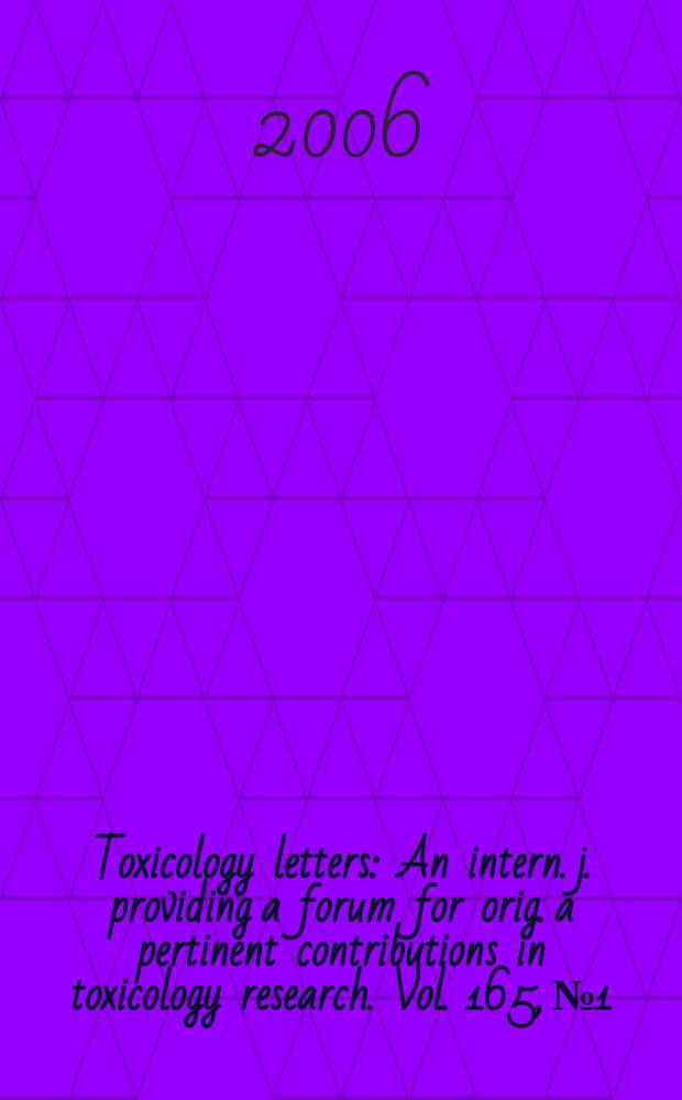 Toxicology letters : An intern. j. providing a forum for orig. a pertinent contributions in toxicology research. Vol. 165, № 1
