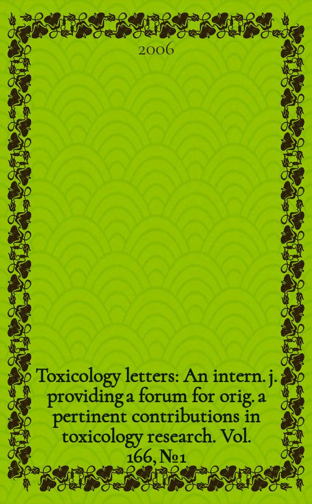 Toxicology letters : An intern. j. providing a forum for orig. a pertinent contributions in toxicology research. Vol. 166, № 1
