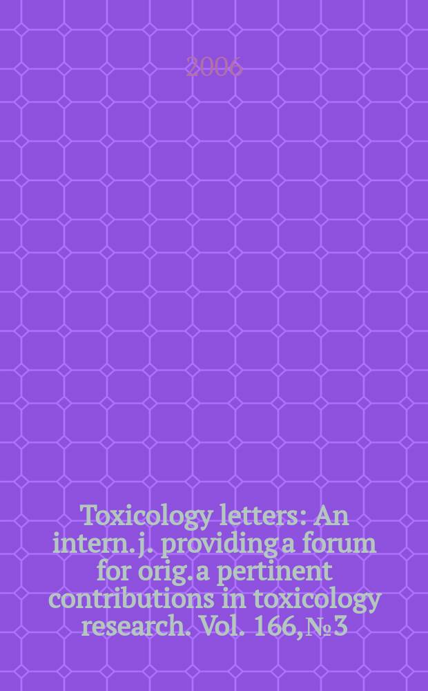 Toxicology letters : An intern. j. providing a forum for orig. a pertinent contributions in toxicology research. Vol. 166, № 3
