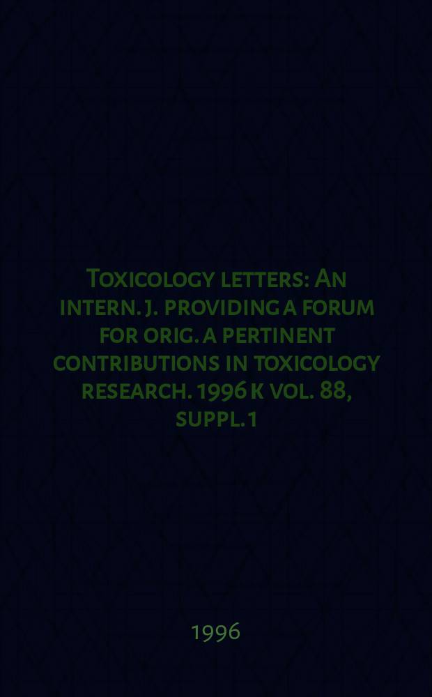 Toxicology letters : An intern. j. providing a forum for orig. a pertinent contributions in toxicology research. 1996 к vol. 88, suppl. 1 : Abstracts...