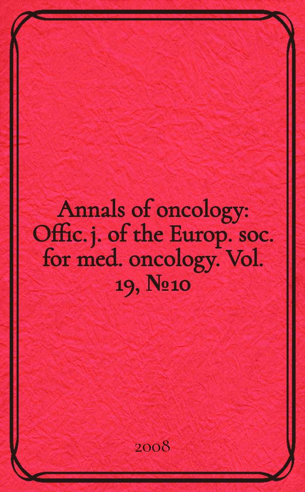 Annals of oncology : Offic. j. of the Europ. soc. for med. oncology. Vol. 19, № 10