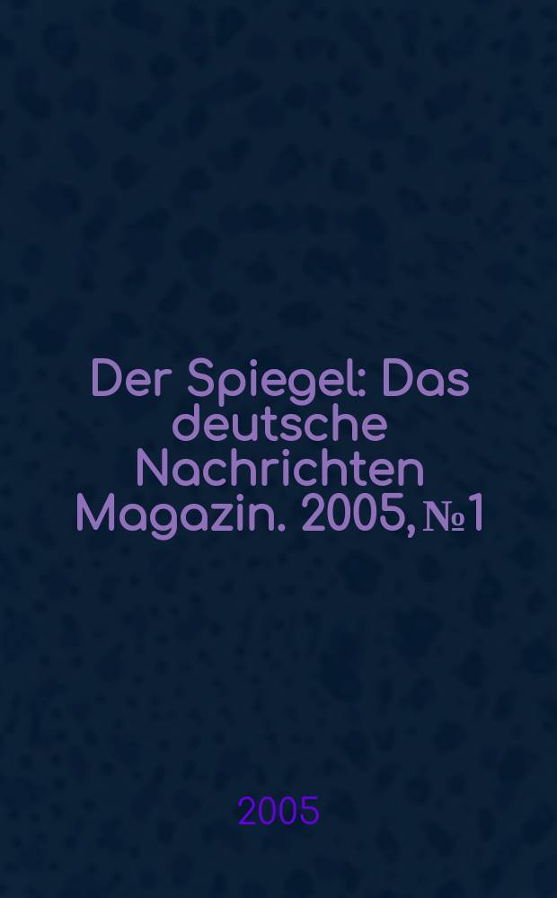 Der Spiegel : Das deutsche Nachrichten Magazin. 2005, № 1