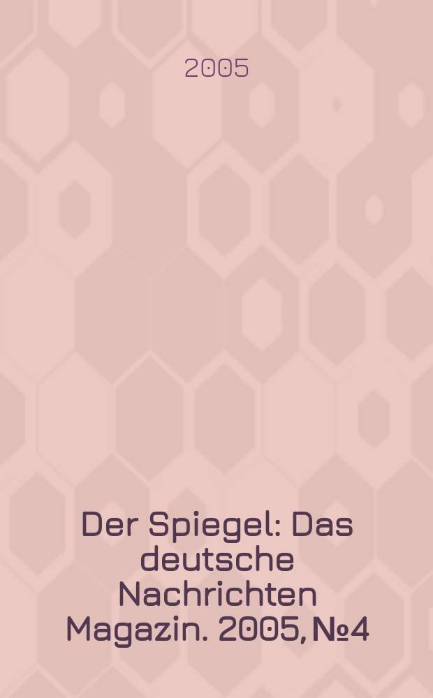 Der Spiegel : Das deutsche Nachrichten Magazin. 2005, № 4