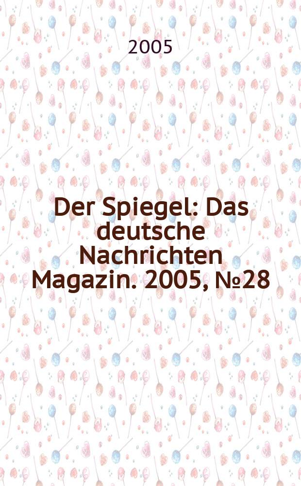 Der Spiegel : Das deutsche Nachrichten Magazin. 2005, № 28