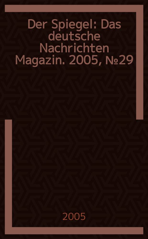 Der Spiegel : Das deutsche Nachrichten Magazin. 2005, № 29
