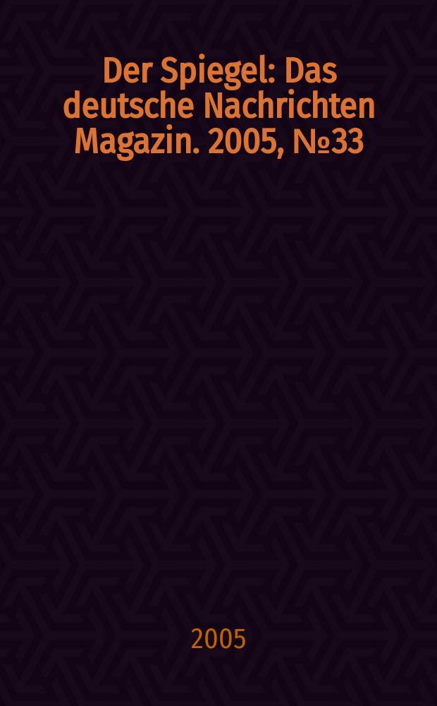 Der Spiegel : Das deutsche Nachrichten Magazin. 2005, № 33
