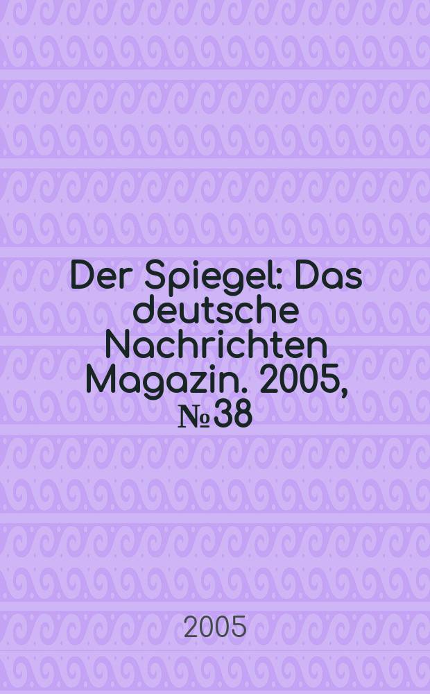 Der Spiegel : Das deutsche Nachrichten Magazin. 2005, № 38