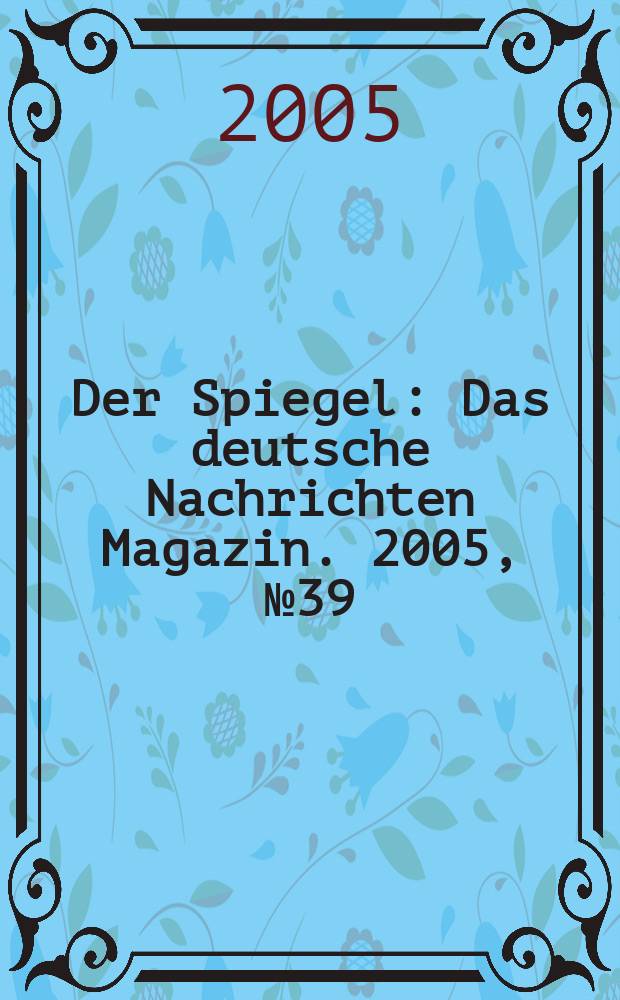 Der Spiegel : Das deutsche Nachrichten Magazin. 2005, № 39