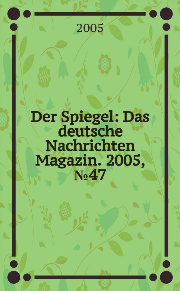 Der Spiegel : Das deutsche Nachrichten Magazin. 2005, № 47