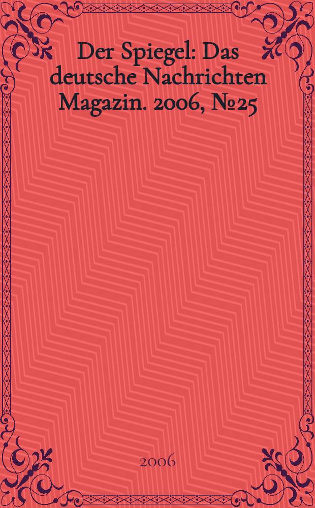 Der Spiegel : Das deutsche Nachrichten Magazin. 2006, № 25