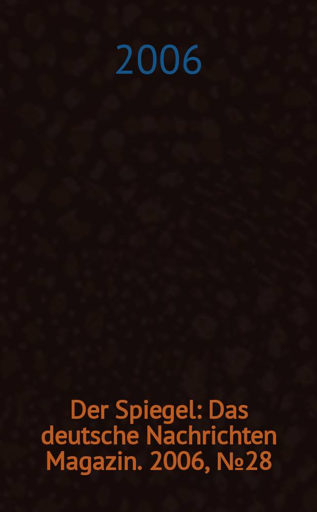 Der Spiegel : Das deutsche Nachrichten Magazin. 2006, № 28
