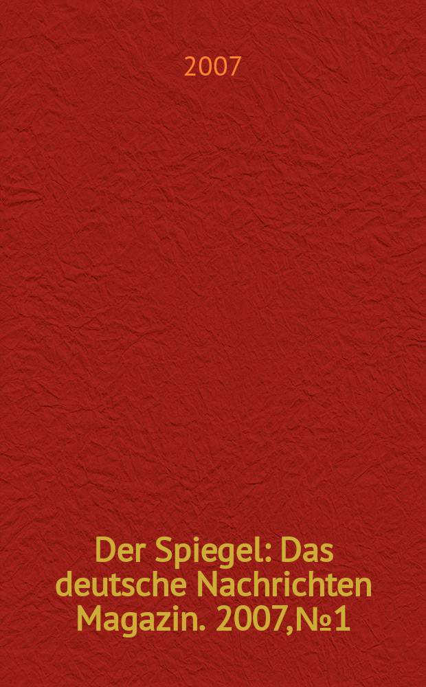 Der Spiegel : Das deutsche Nachrichten Magazin. 2007, № 1