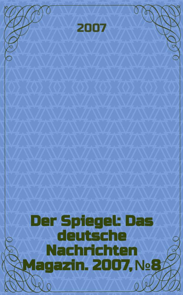 Der Spiegel : Das deutsche Nachrichten Magazin. 2007, № 8