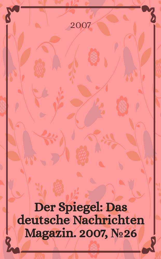 Der Spiegel : Das deutsche Nachrichten Magazin. 2007, № 26