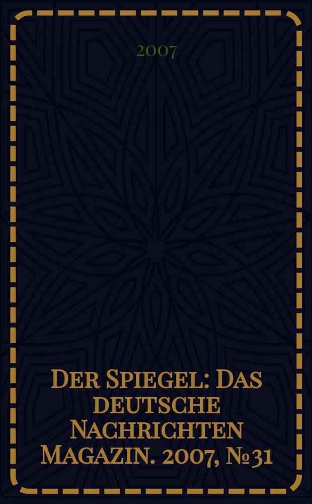 Der Spiegel : Das deutsche Nachrichten Magazin. 2007, № 31