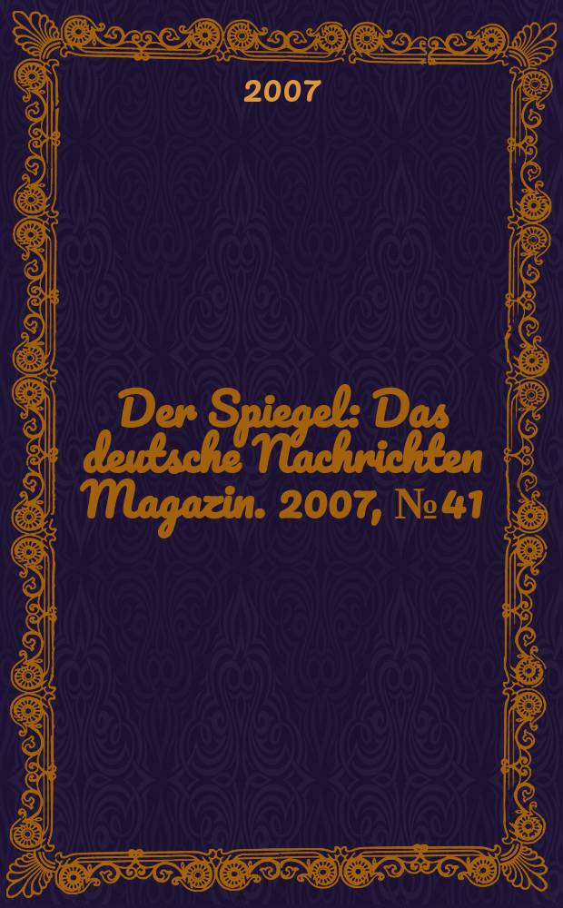 Der Spiegel : Das deutsche Nachrichten Magazin. 2007, № 41