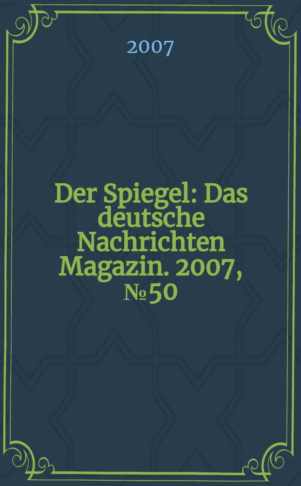 Der Spiegel : Das deutsche Nachrichten Magazin. 2007, № 50