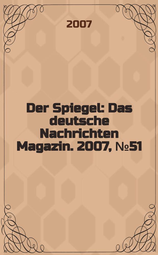 Der Spiegel : Das deutsche Nachrichten Magazin. 2007, № 51