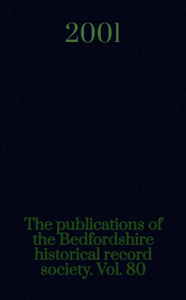 The publications of the Bedfordshire historical record society. Vol. 80 : Bedfordshire churches in the nineteenth century = Бедфордширские церкви в 19 веке