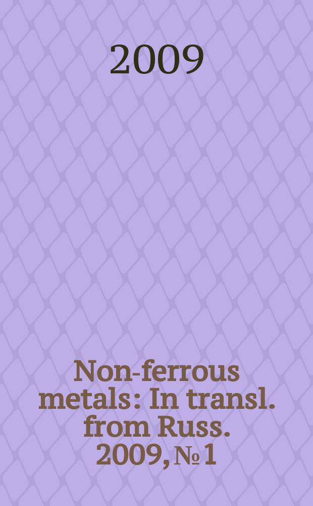 Non-ferrous metals : In transl. from Russ. 2009, № 1