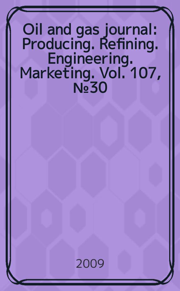 Oil and gas journal : Producing. Refining. Engineering. Marketing. Vol. 107, № 30