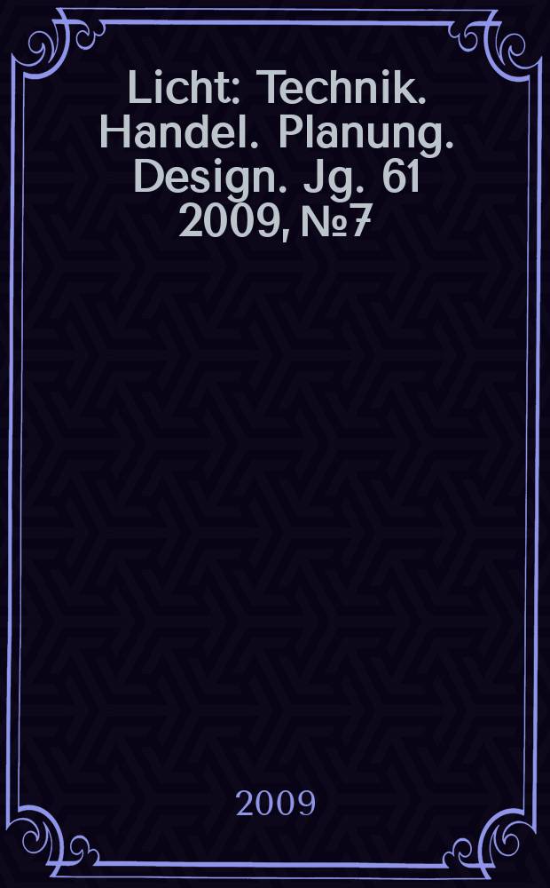 Licht : Technik. Handel. Planung. Design. Jg. 61 2009, № 7/8