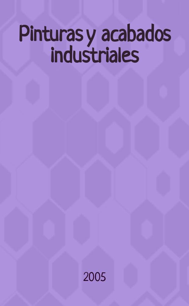 Pinturas y acabados industriales : Tratamientos químicos y electroquímicos de superficies Pintura. Barnizado. Esmalte. Metalización. Vol. 47, № 302
