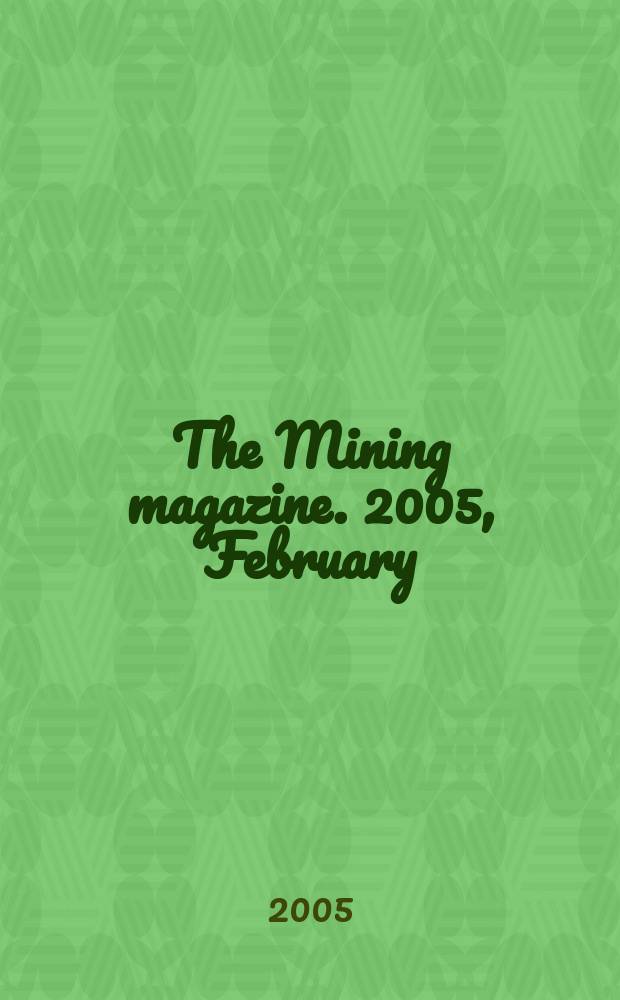 The Mining magazine. 2005, February