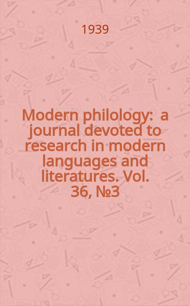 Modern philology : a journal devoted to research in modern languages and literatures. Vol. 36, № 3