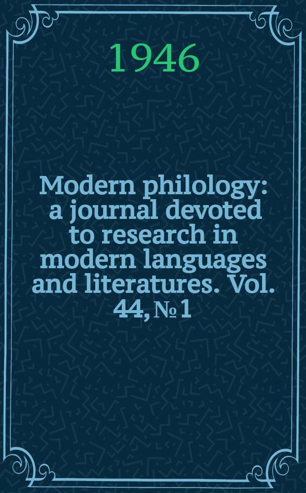 Modern philology : a journal devoted to research in modern languages and literatures. Vol. 44, № 1