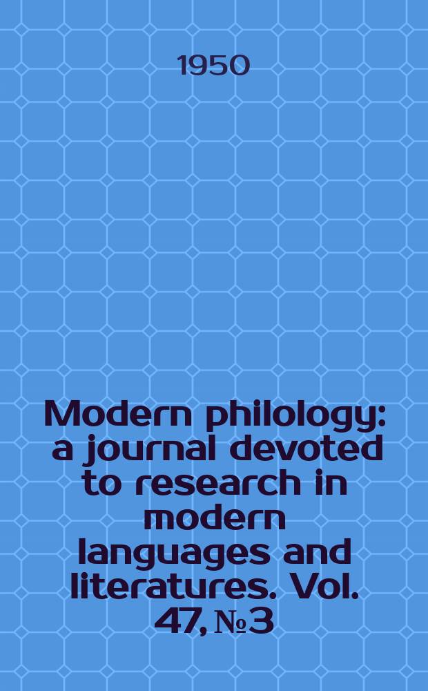 Modern philology : a journal devoted to research in modern languages and literatures. Vol. 47, № 3
