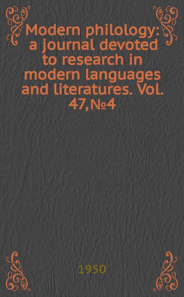 Modern philology : a journal devoted to research in modern languages and literatures. Vol. 47, № 4