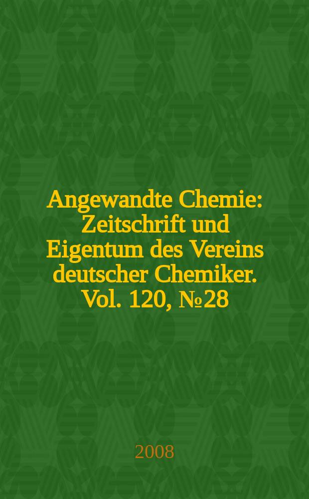 Angewandte Chemie : Zeitschrift und Eigentum des Vereins deutscher Chemiker. Vol. 120, № 28