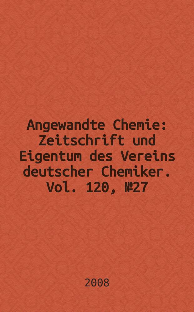 Angewandte Chemie : Zeitschrift und Eigentum des Vereins deutscher Chemiker. Vol. 120, № 27