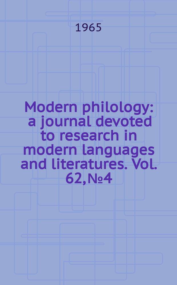 Modern philology : a journal devoted to research in modern languages and literatures. Vol. 62, № 4