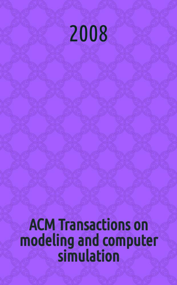 ACM Transactions on modeling and computer simulation : A publ. of the Assoc. for computing machinery. Vol. 18, № 4