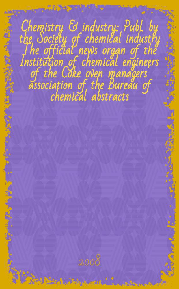 Chemistry & industry : Publ. by the Society of chemical industry The official news organ of the Institution of chemical engineers of the Coke oven managers' association of the Bureau of chemical abstracts. 2008, № 16