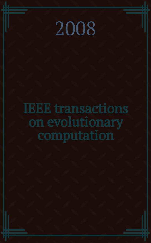 IEEE transactions on evolutionary computation : A publ. of the IEEE Neural networks council. Vol. 12, № 5