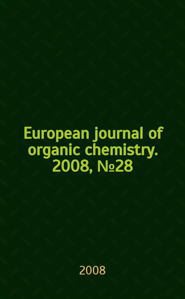 European journal of organic chemistry. 2008, № 28