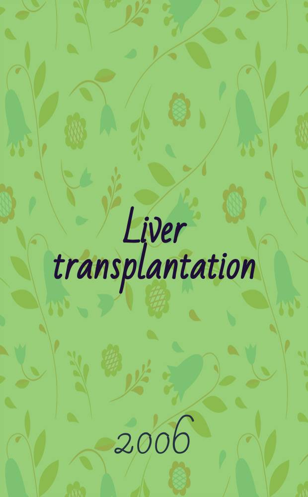 Liver transplantation : Offic. j. of the Amer. assoc. for the study of liver diseases a. the Intern. liver transplantation soc. Vol. 12, № 1