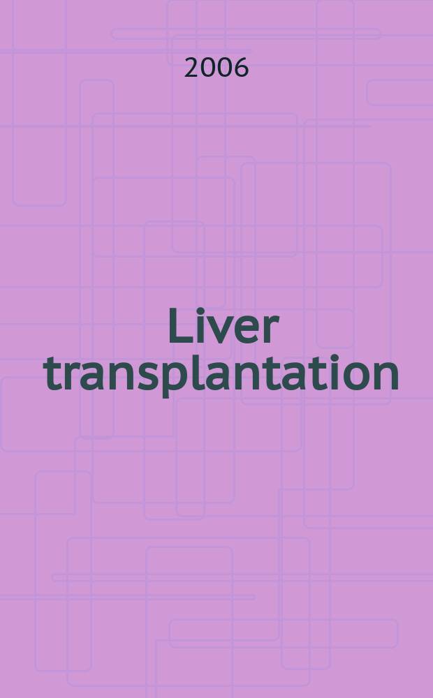 Liver transplantation : Offic. j. of the Amer. assoc. for the study of liver diseases a. the Intern. liver transplantation soc. Vol. 12, № 2