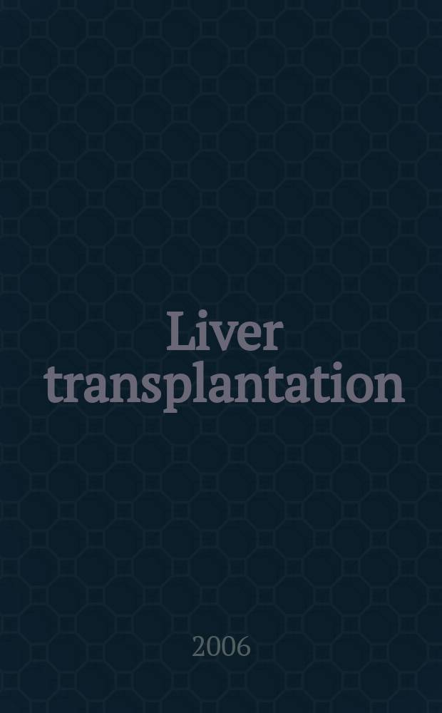 Liver transplantation : Offic. j. of the Amer. assoc. for the study of liver diseases a. the Intern. liver transplantation soc. Vol. 12, № 6