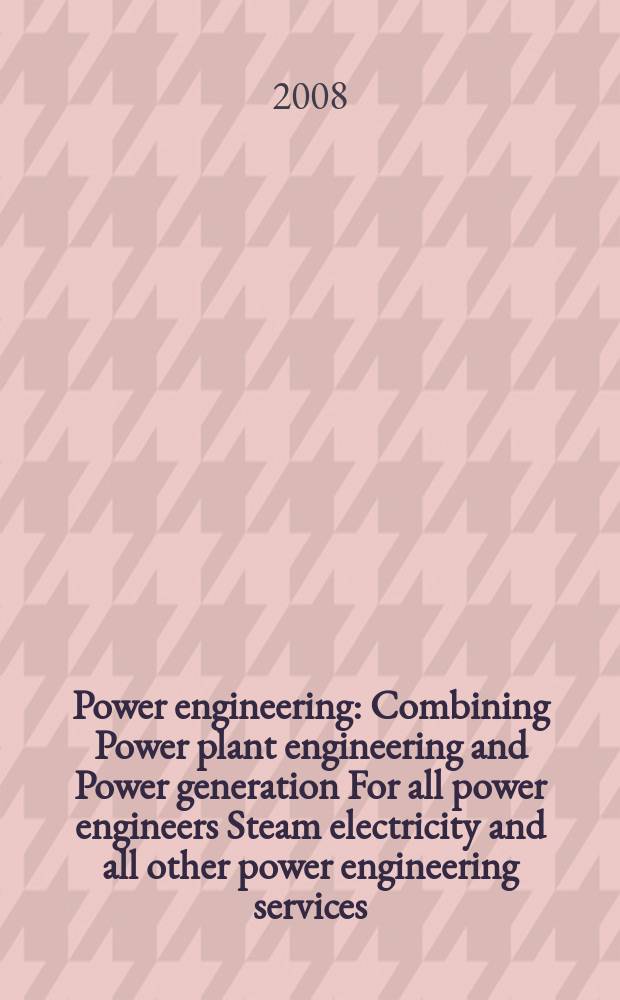 Power engineering : Combining Power plant engineering and Power generation For all power engineers Steam electricity and all other power engineering services. Vol.112, № 8