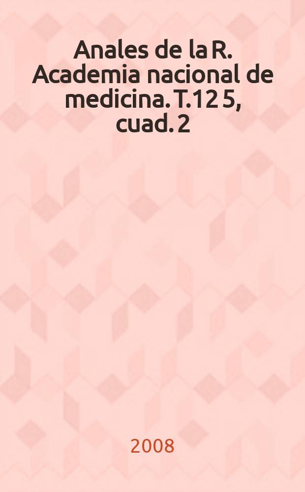 Anales de la R. Academia nacional de medicina. T.12 5, cuad. 2