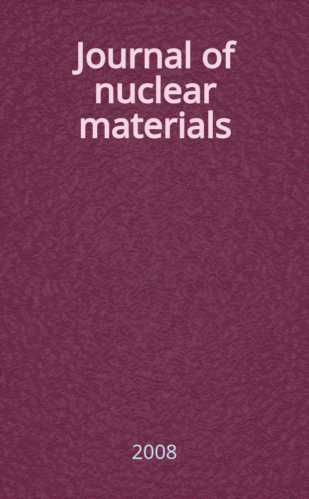Journal of nuclear materials : A journal on metallurgy, ceramics and solid state physics in the nuclear energy industry. Vol. 376, № 1