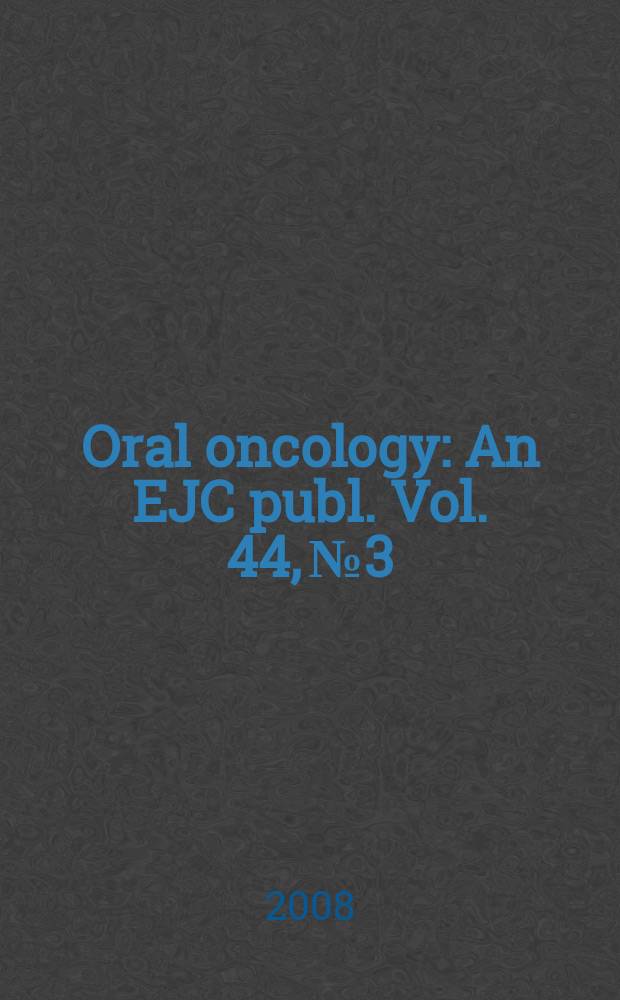 Oral oncology : An EJC publ. Vol. 44, № 3