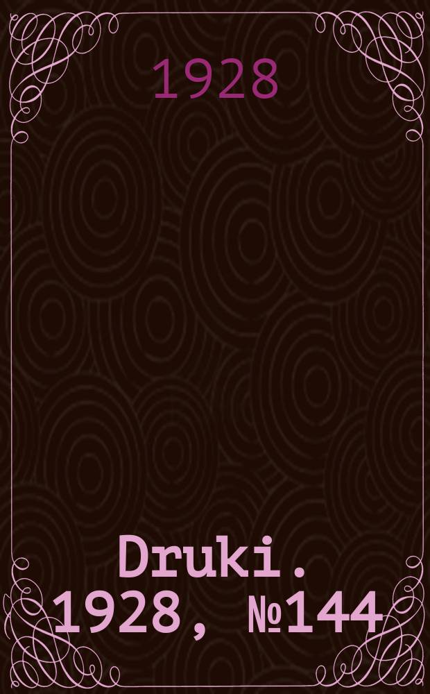 Druki. 1928, №144