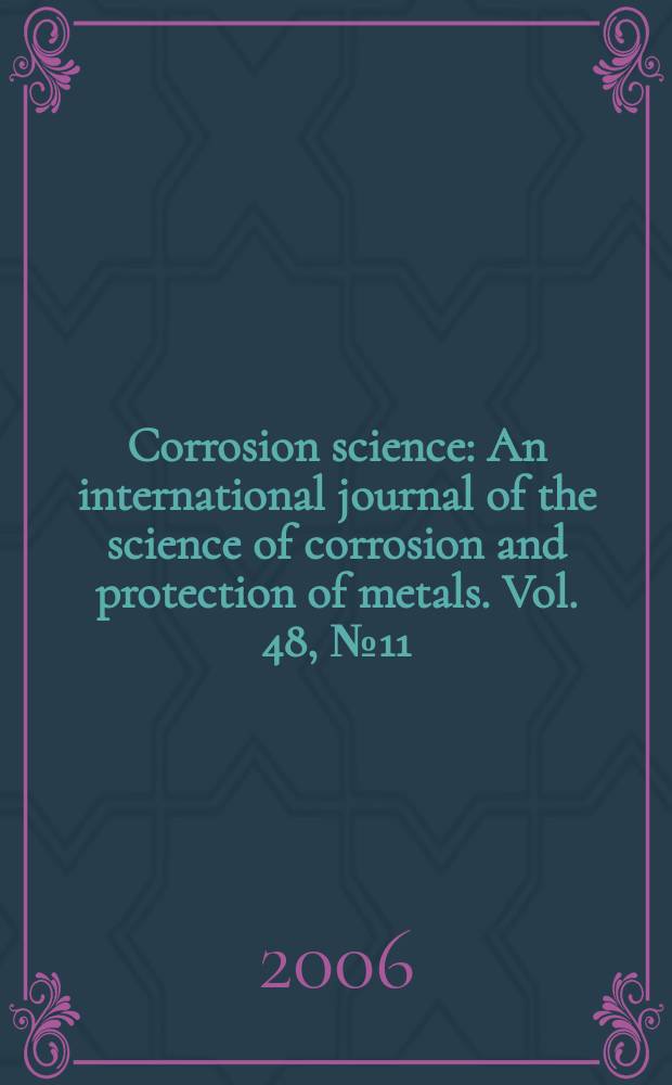 Corrosion science : An international journal of the science of corrosion and protection of metals. Vol. 48, № 11