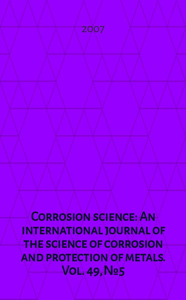 Corrosion science : An international journal of the science of corrosion and protection of metals. Vol. 49, № 5